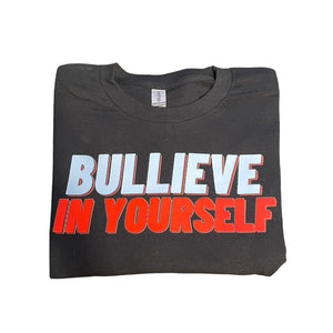 BULLIEVE IN YOURSELF T-SHIRT