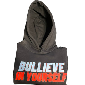 BULLIEVE IN YOURSELF HOODIE